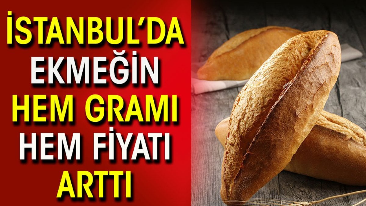İstanbul’da ekmeğin hem gramı hem fiyatı arttı